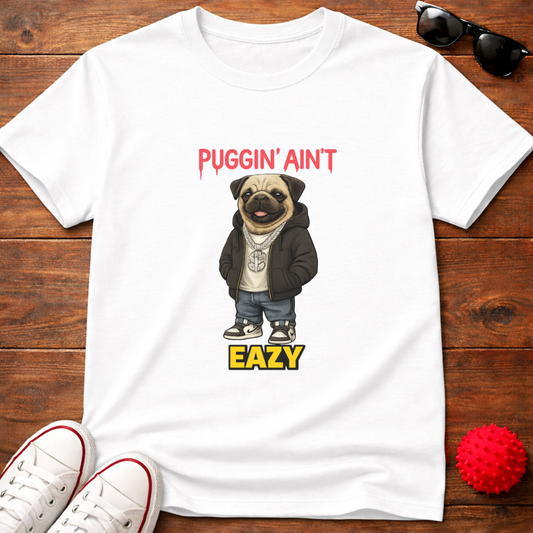 Puggin' Ain't Eazy Tee