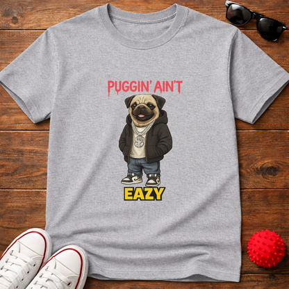 Puggin' Ain't Eazy Tee