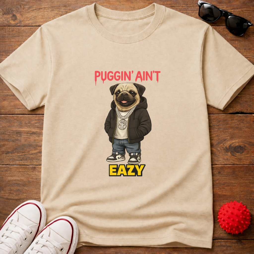 Puggin' Ain't Eazy Tee