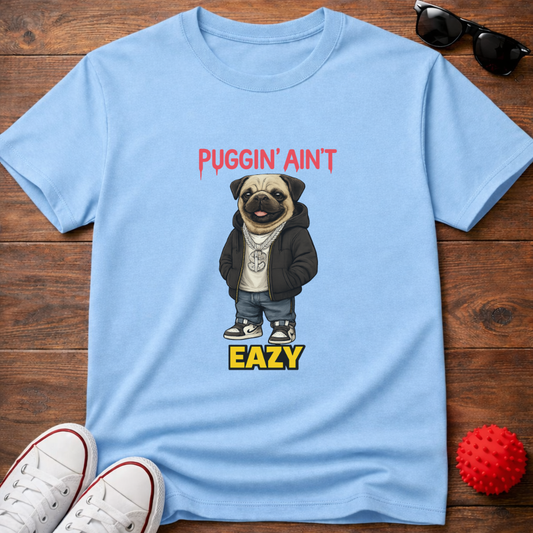 Puggin' Ain't Eazy Tee