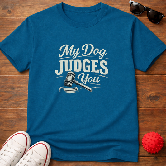 My Dog Judges You Tee