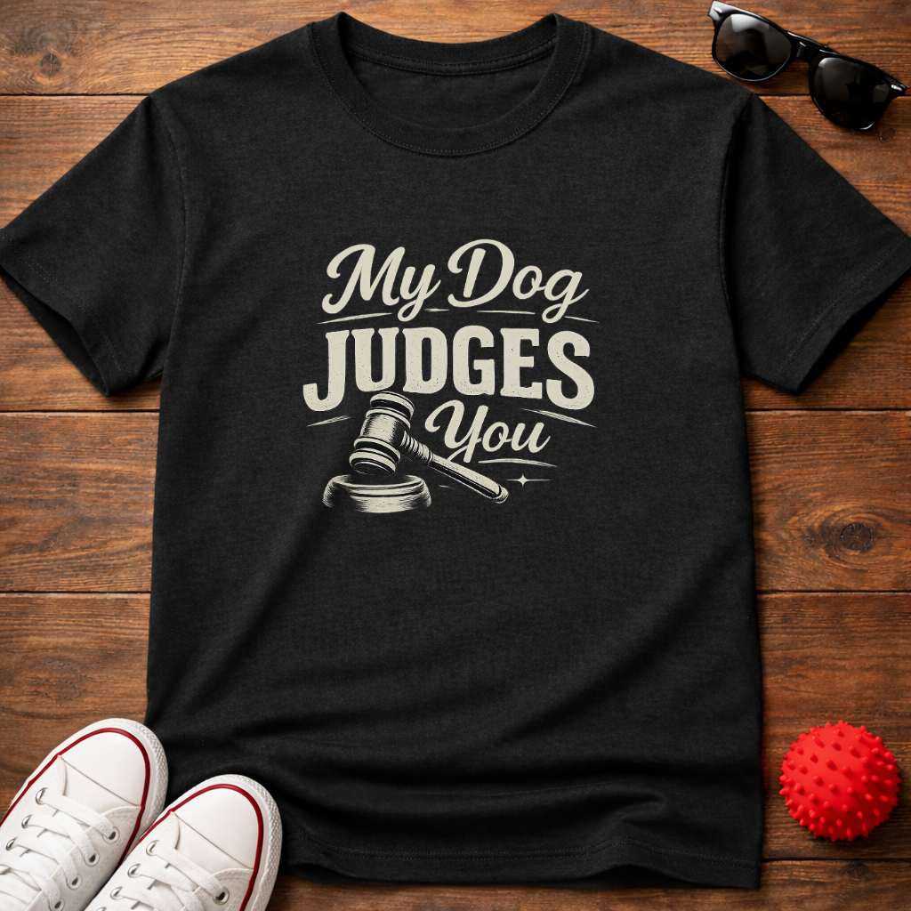 My Dog Judges You Tee