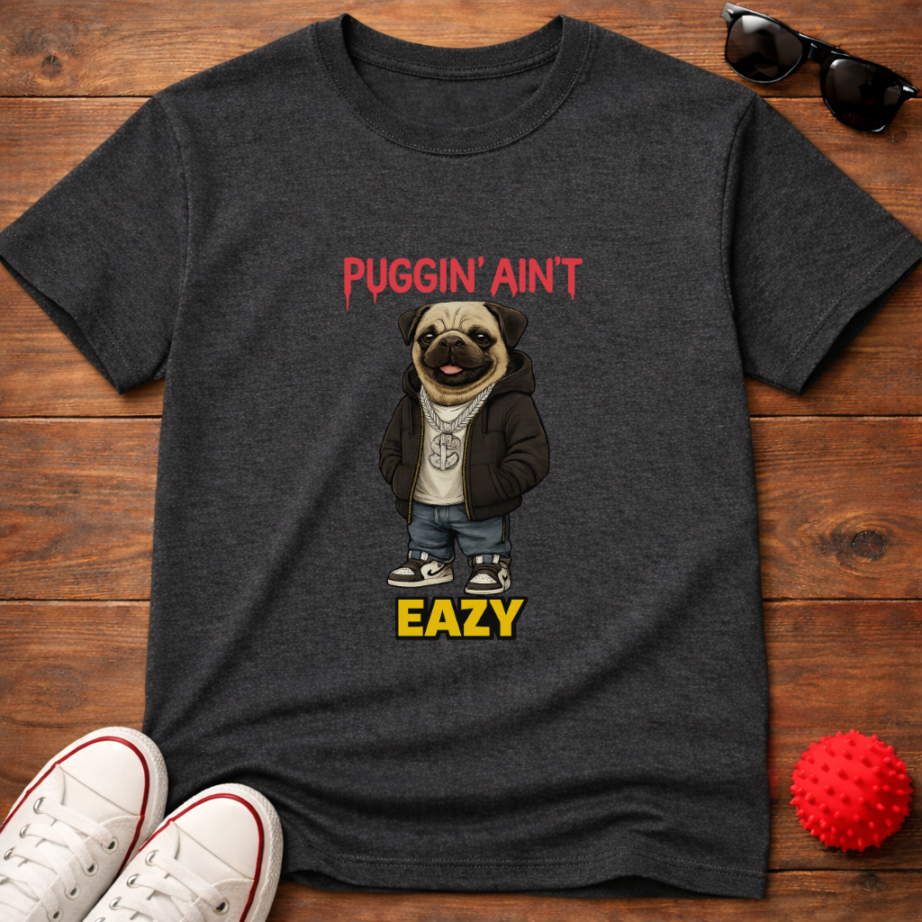 Puggin' Ain't Eazy Tee