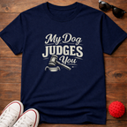 My Dog Judges You Tee
